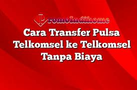 Cara Transfer Pulsa Telkomsel Ke Telkomsel